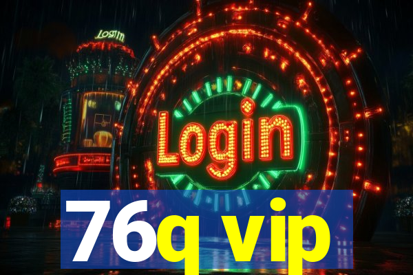 76q vip